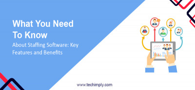 What You Need to Know About Staffing Software: Key Features and Benefits